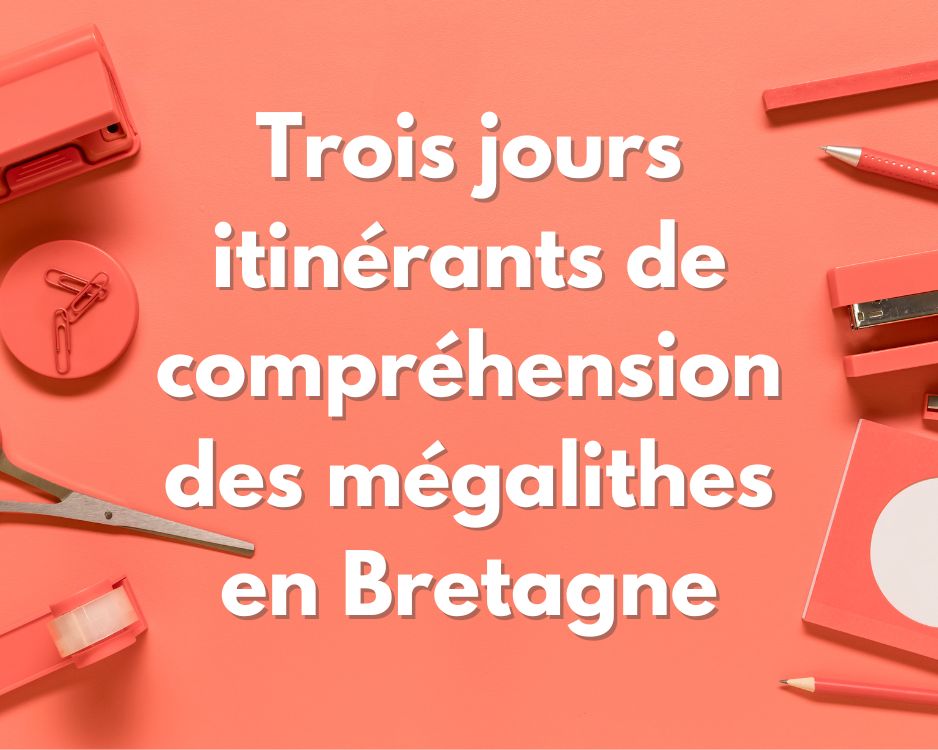 Trois jours avec les Mégalithes en Bretagne